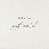 Acorn + Oak Gift Card