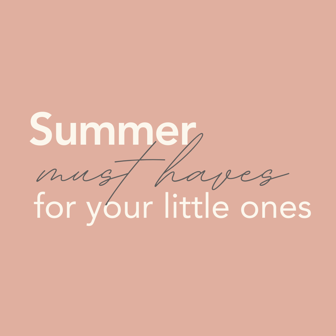 Summer must haves for your little ones